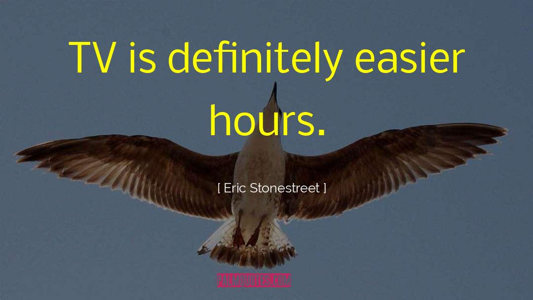 Eric Stonestreet Quotes: TV is definitely easier hours.
