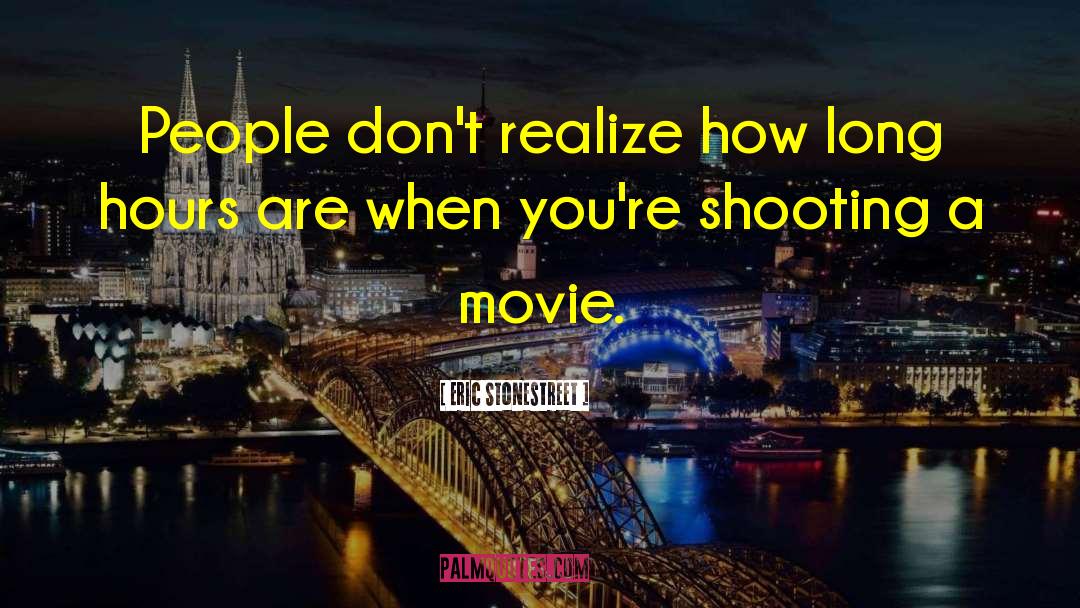 Eric Stonestreet Quotes: People don't realize how long