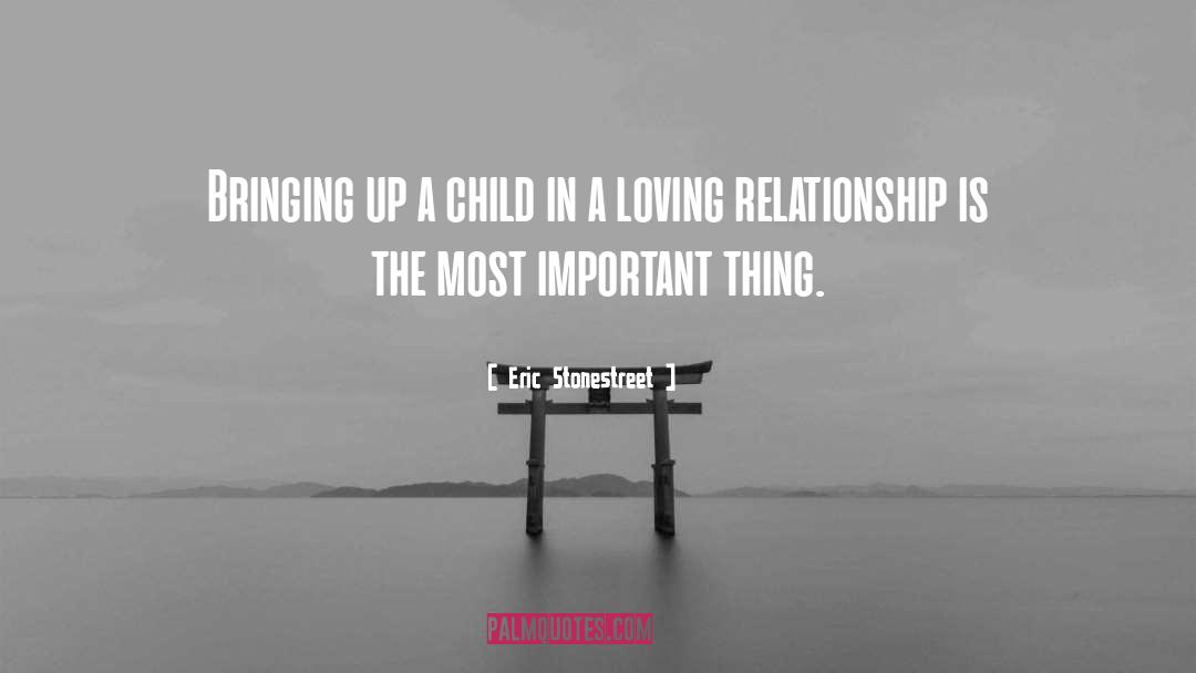 Eric Stonestreet Quotes: Bringing up a child in