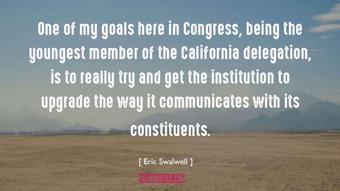 Eric Swalwell Quotes: One of my goals here
