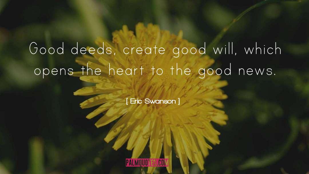 Eric Swanson Quotes: Good deeds, create good will,