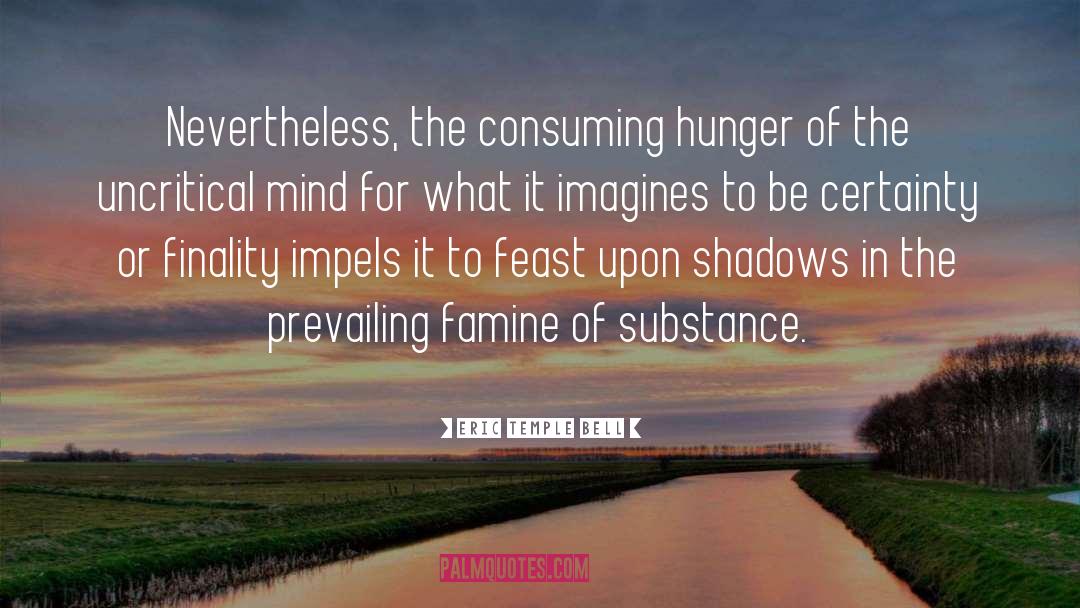 Eric Temple Bell Quotes: Nevertheless, the consuming hunger of