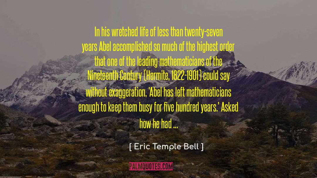 Eric Temple Bell Quotes: In his wretched life of