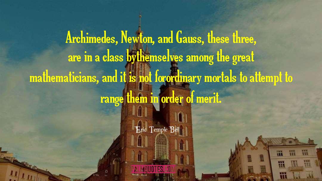 Eric Temple Bell Quotes: Archimedes, Newton, and Gauss, these