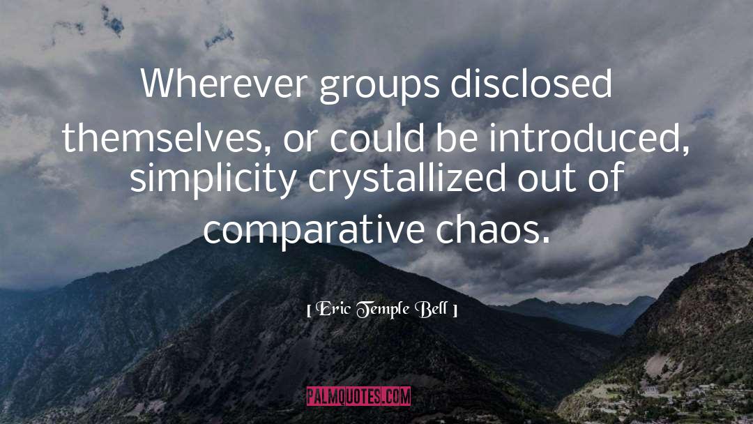 Eric Temple Bell Quotes: Wherever groups disclosed themselves, or