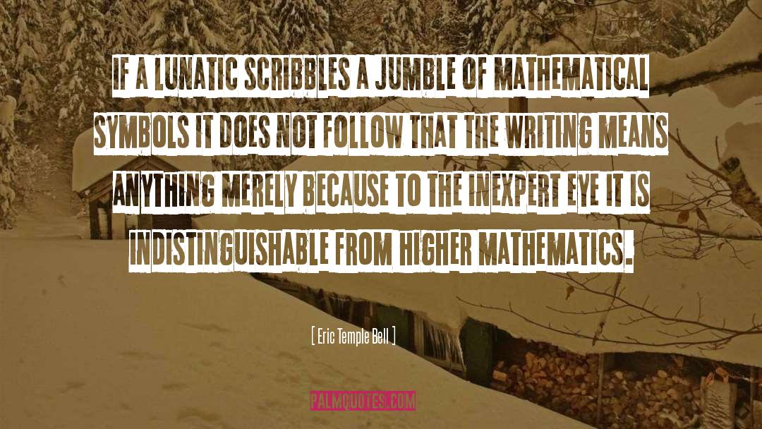 Eric Temple Bell Quotes: If a lunatic scribbles a
