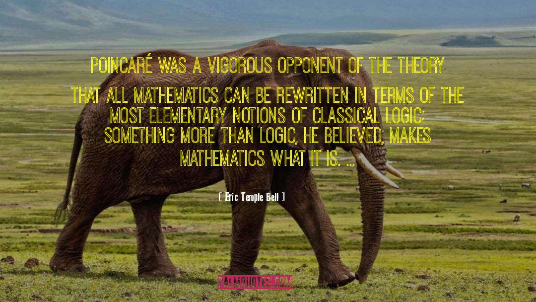 Eric Temple Bell Quotes: Poincaré was a vigorous opponent