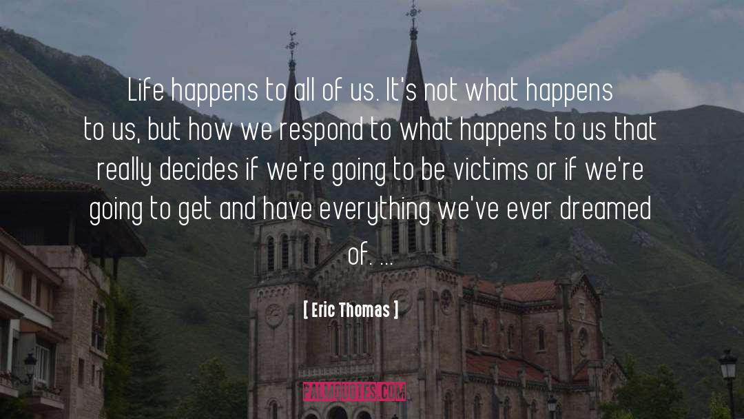 Eric Thomas Quotes: Life happens to all of