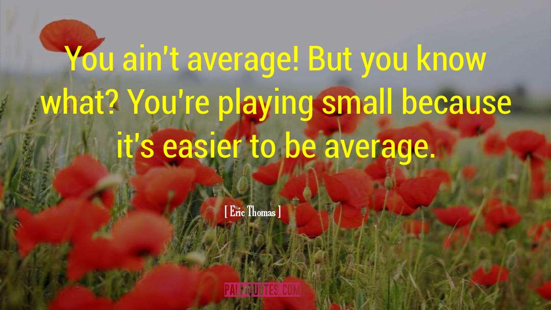 Eric Thomas Quotes: You ain't average! But you
