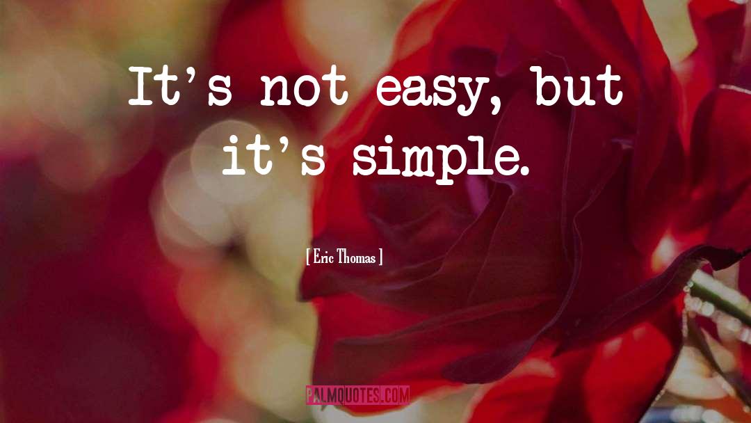 Eric Thomas Quotes: It's not easy, but it's