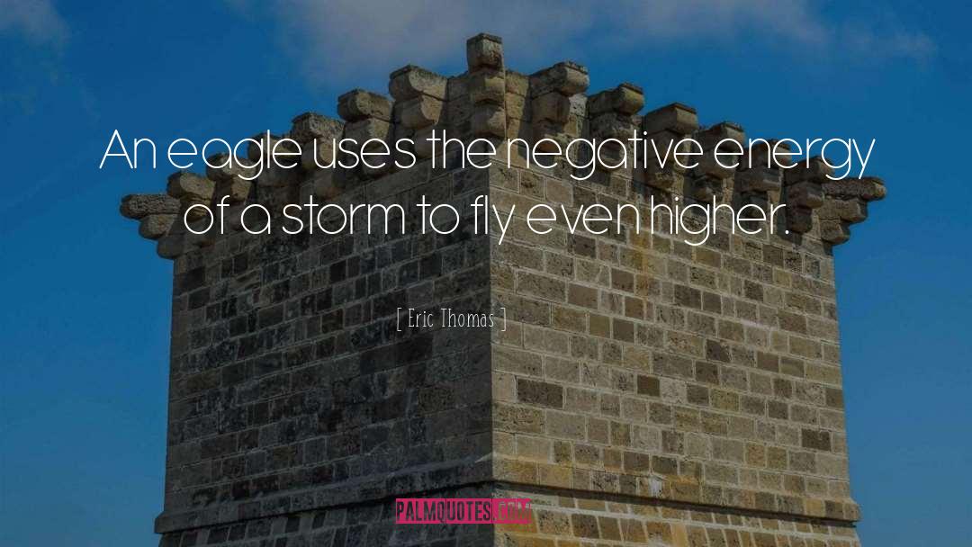 Eric Thomas Quotes: An eagle uses the negative