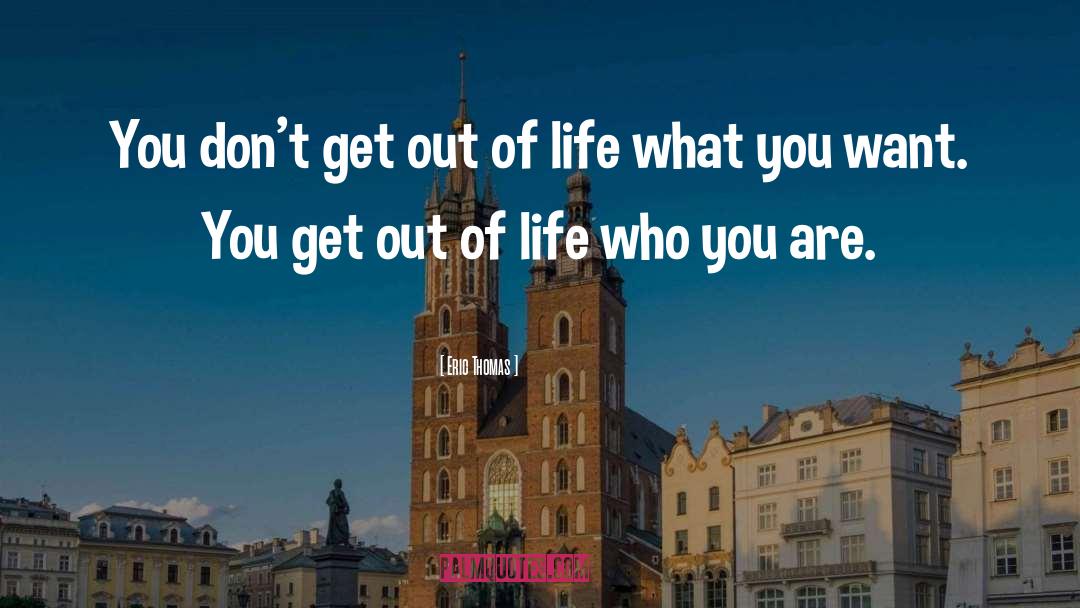 Eric Thomas Quotes: You don't get out of