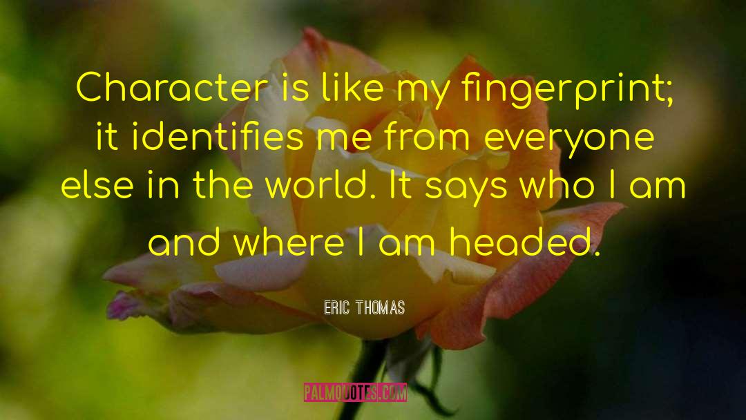 Eric Thomas Quotes: Character is like my fingerprint;