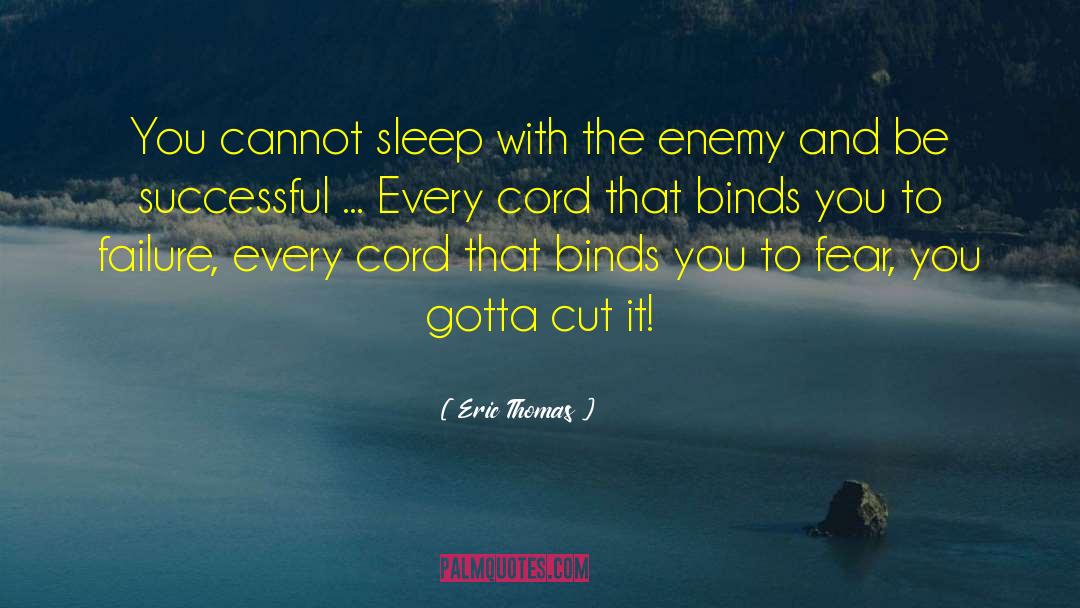 Eric Thomas Quotes: You cannot sleep with the