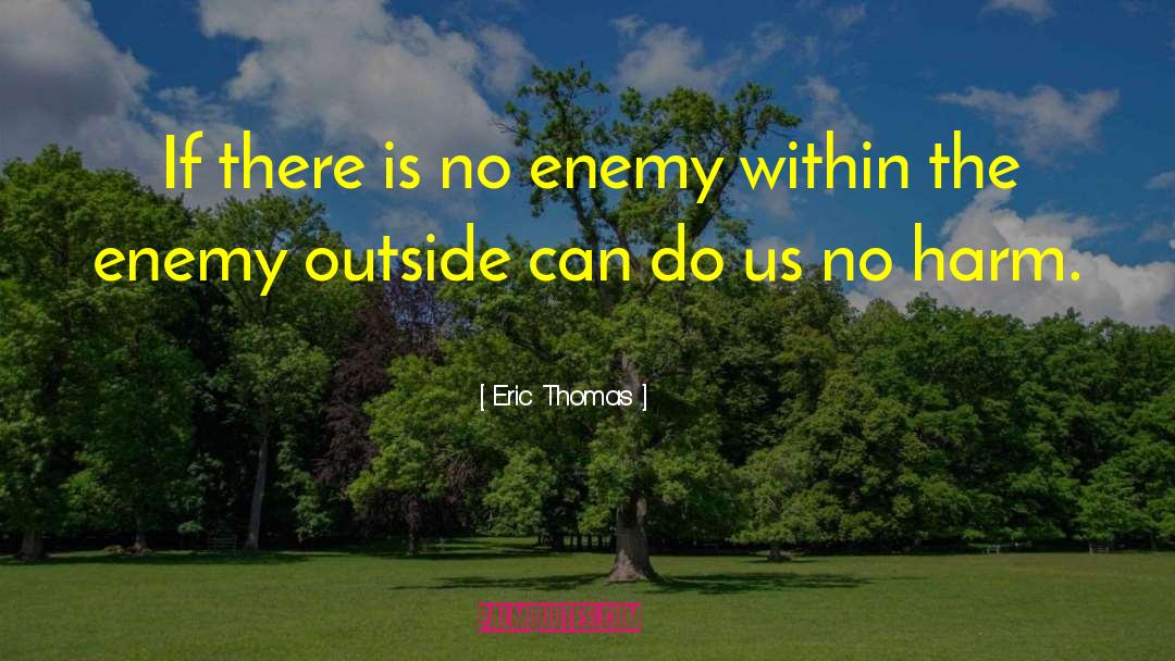 Eric Thomas Quotes: If there is no enemy