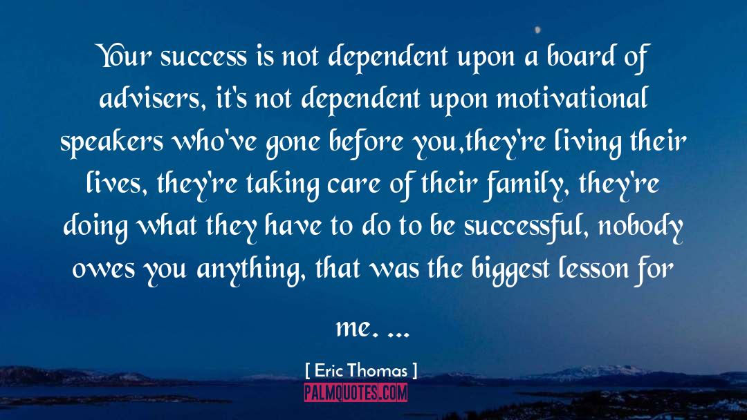 Eric Thomas Quotes: Your success is not dependent