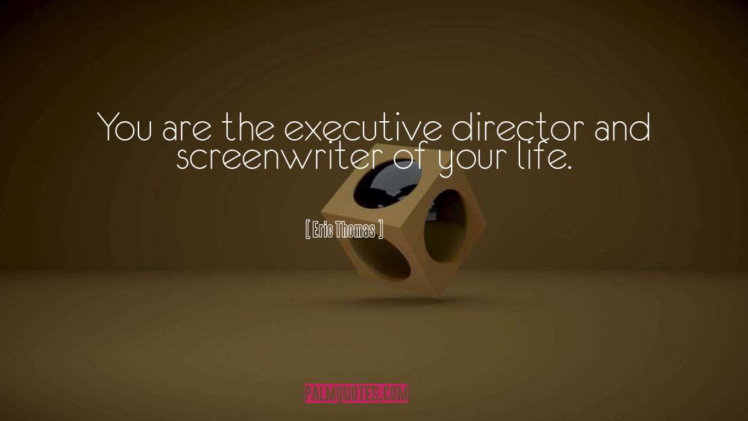 Eric Thomas Quotes: You are the executive director