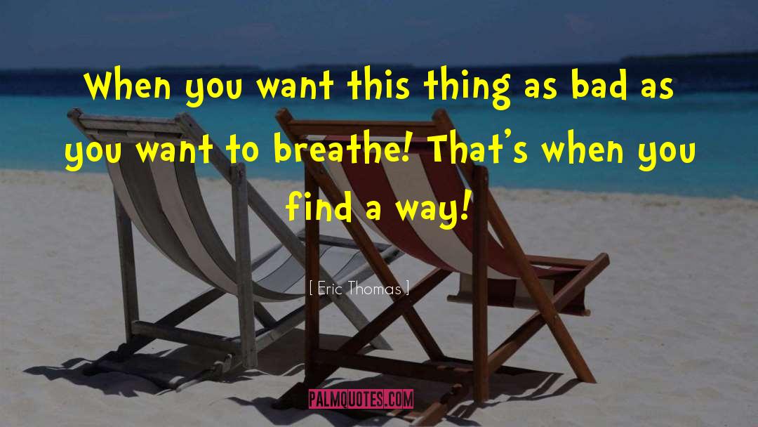 Eric Thomas Quotes: When you want this thing