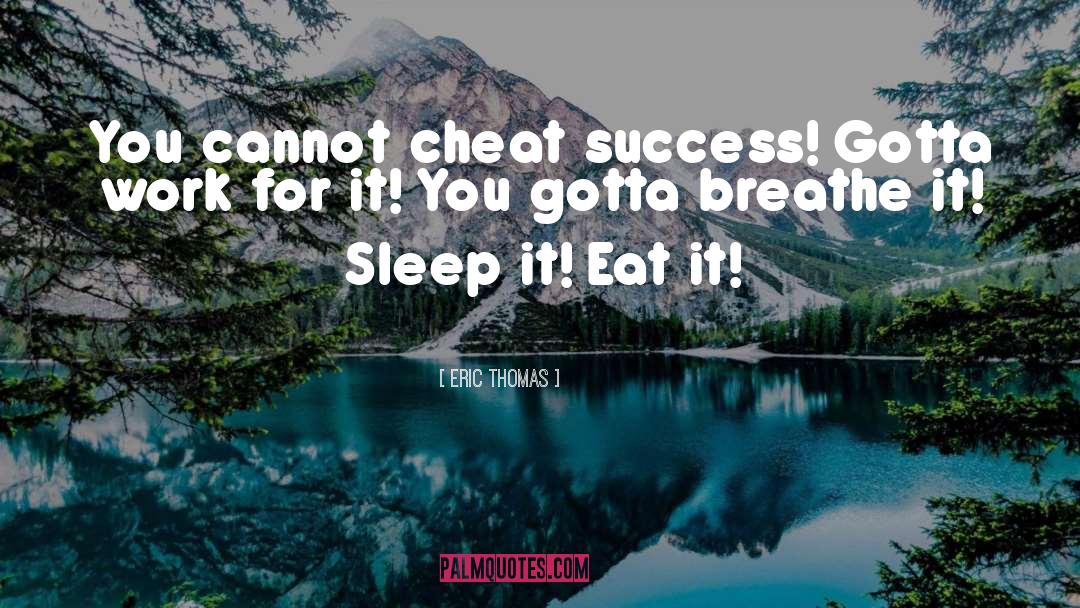 Eric Thomas Quotes: You cannot cheat success! Gotta