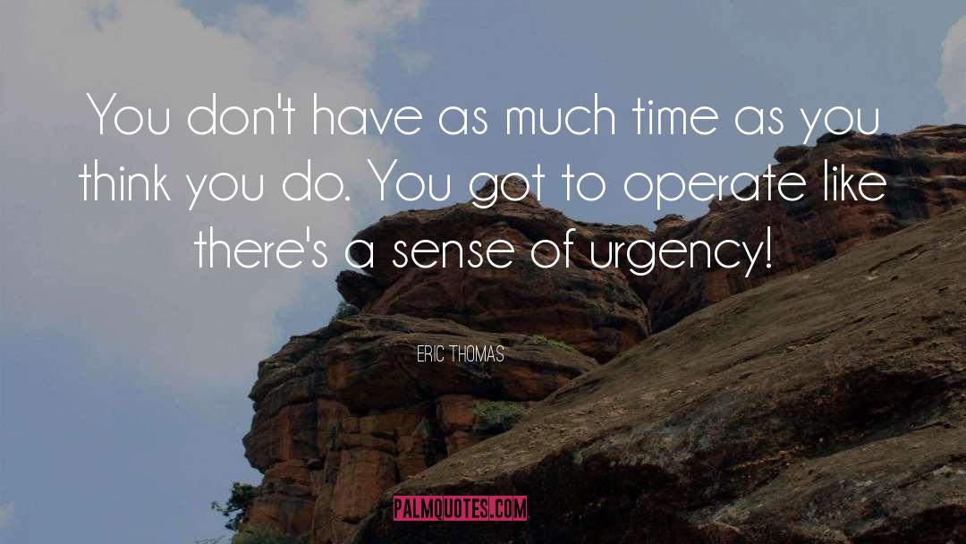 Eric Thomas Quotes: You don't have as much