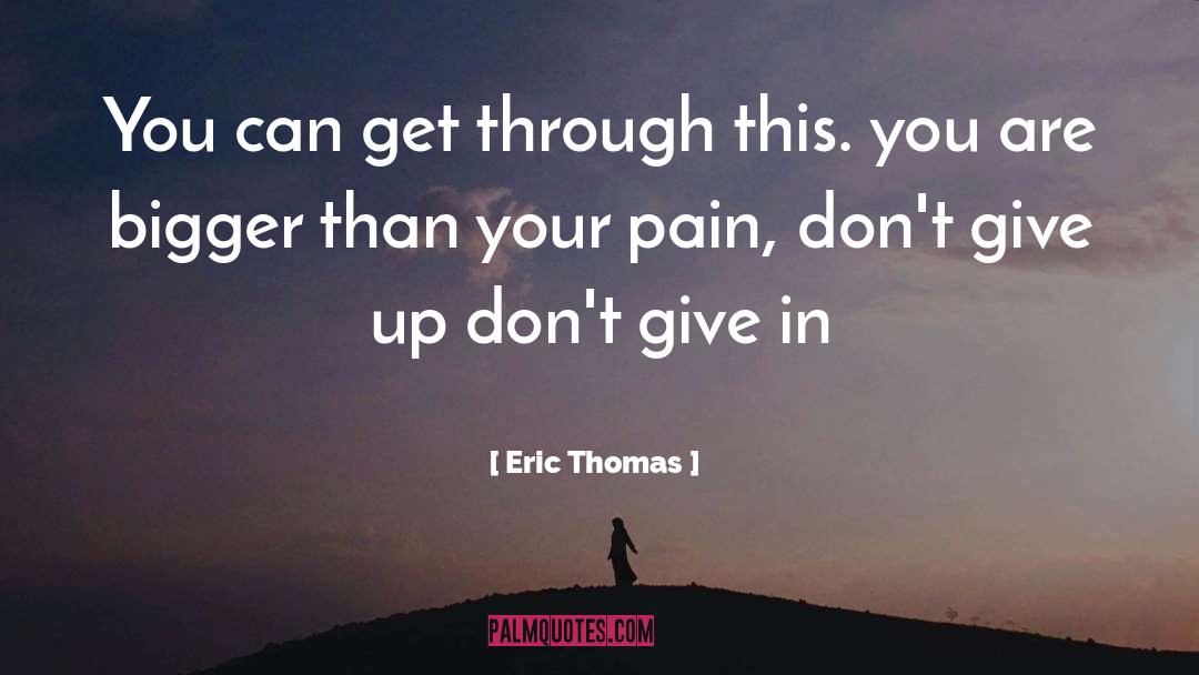 Eric Thomas Quotes: You can get through this.