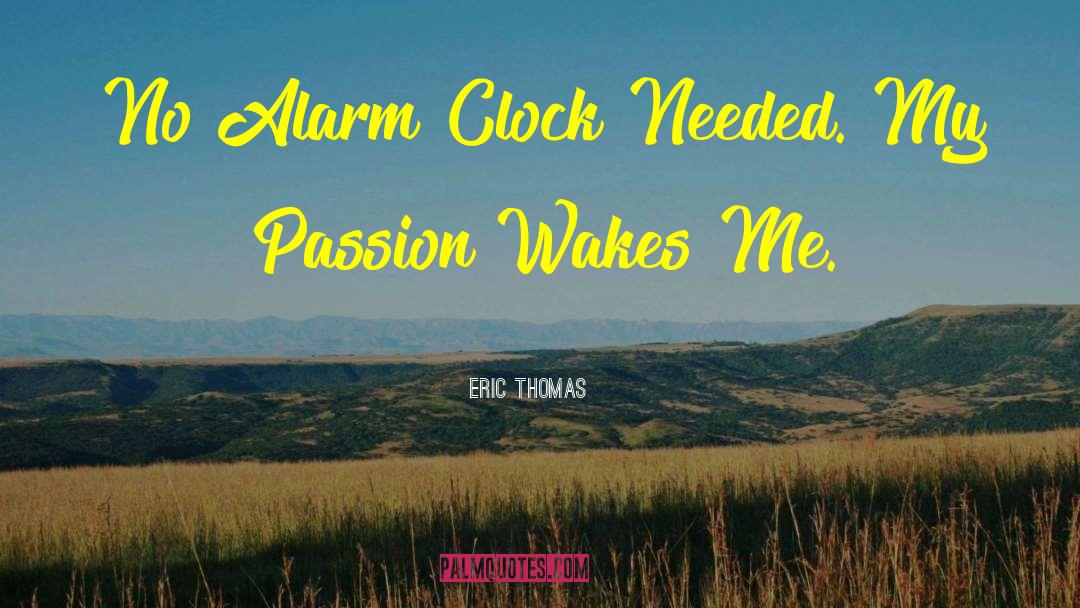 Eric Thomas Quotes: No Alarm Clock Needed. My