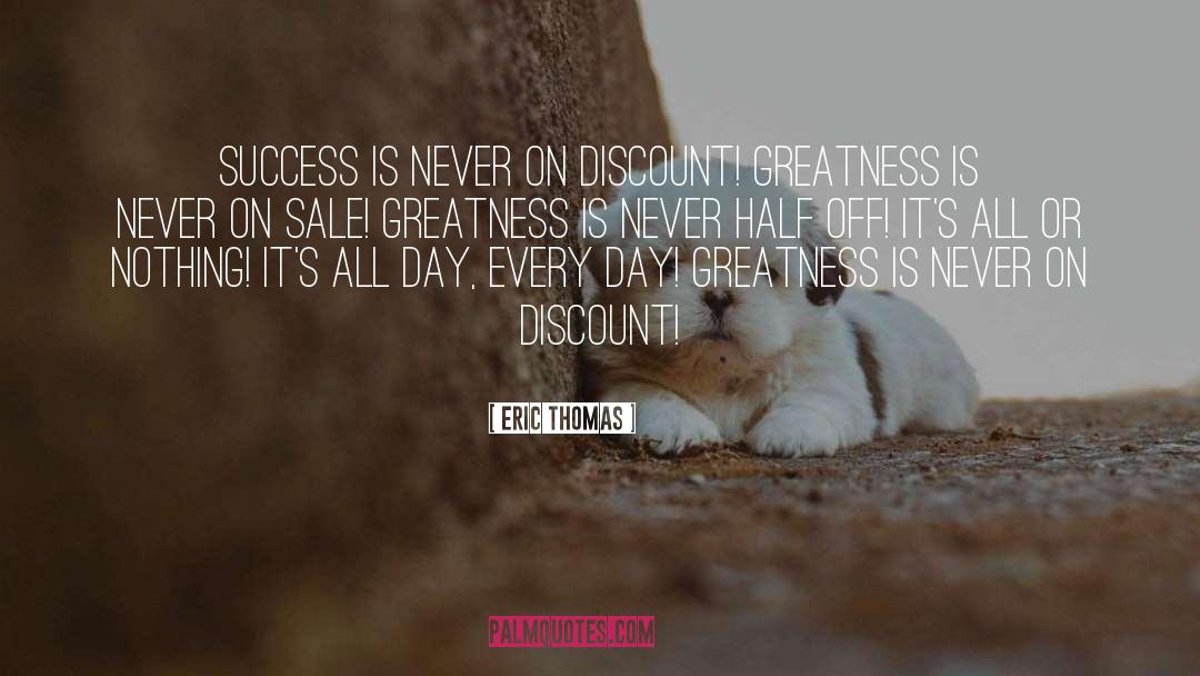 Eric Thomas Quotes: Success is never on discount!