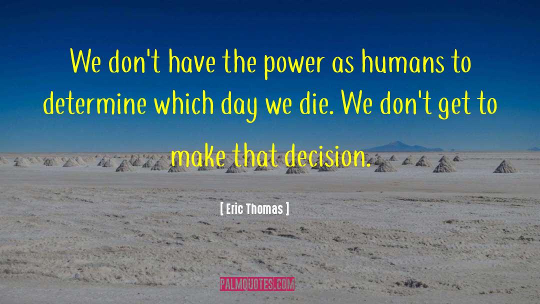 Eric Thomas Quotes: We don't have the power