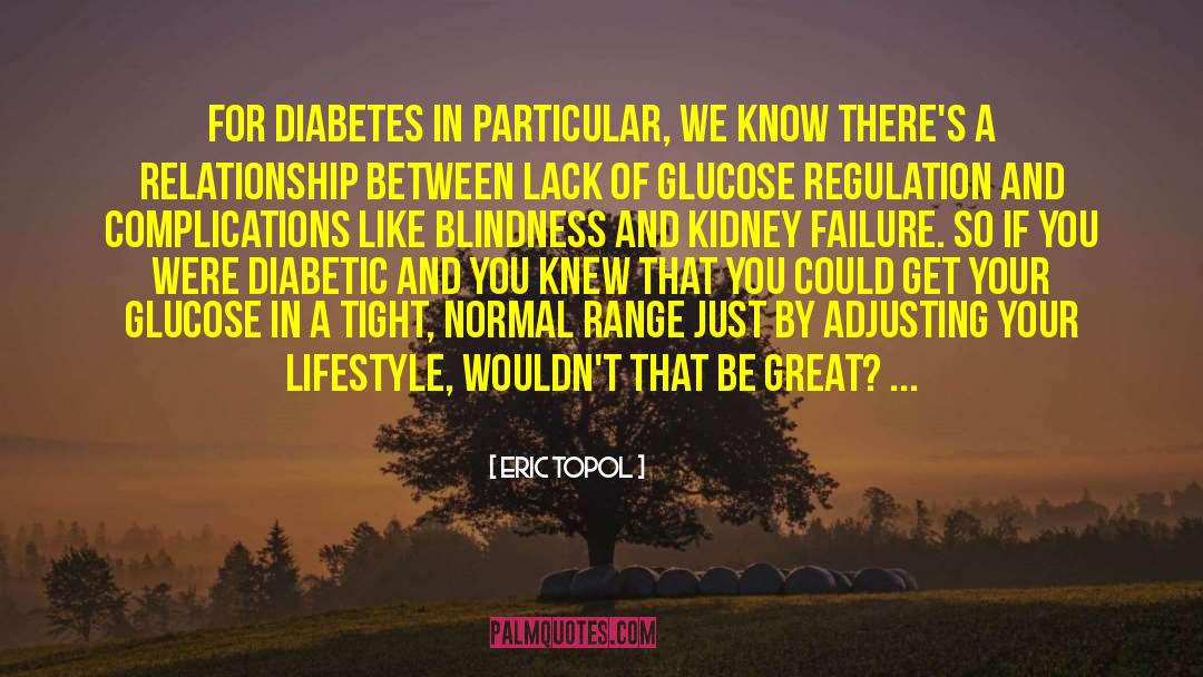 Eric Topol Quotes: For diabetes in particular, we