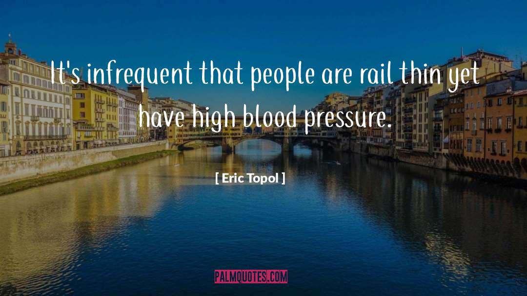 Eric Topol Quotes: It's infrequent that people are