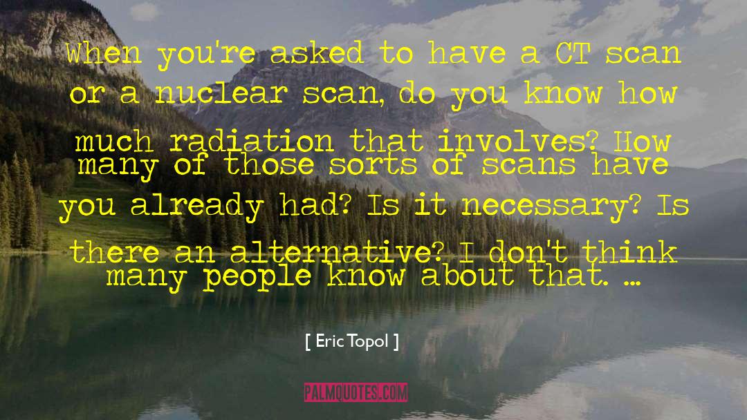 Eric Topol Quotes: When you're asked to have