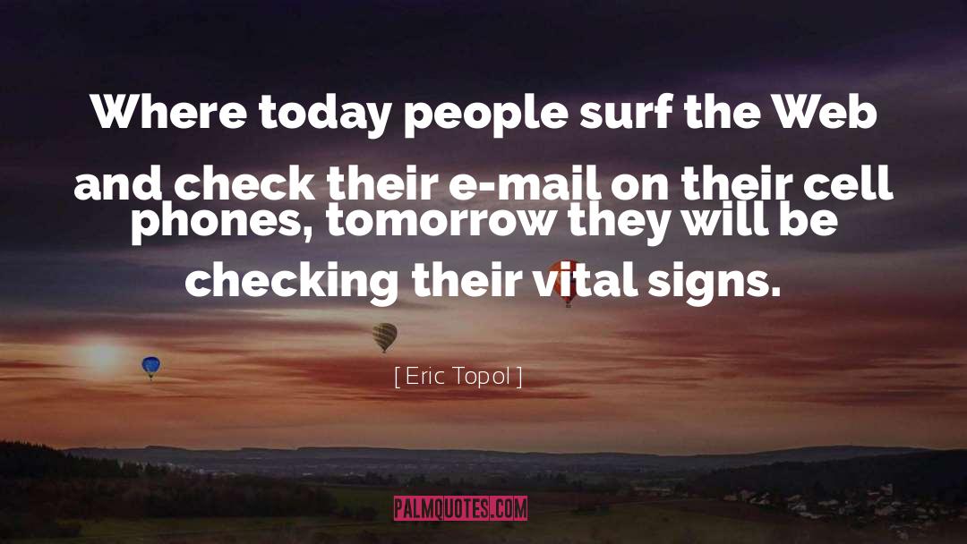 Eric Topol Quotes: Where today people surf the