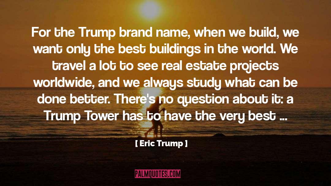 Eric Trump Quotes: For the Trump brand name,