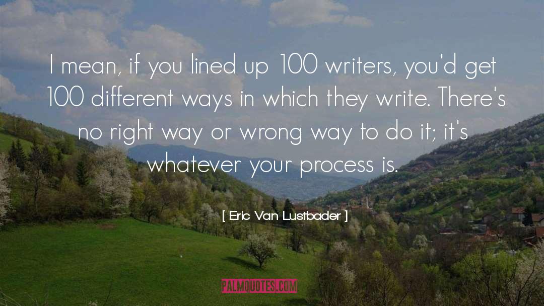 Eric Van Lustbader Quotes: I mean, if you lined