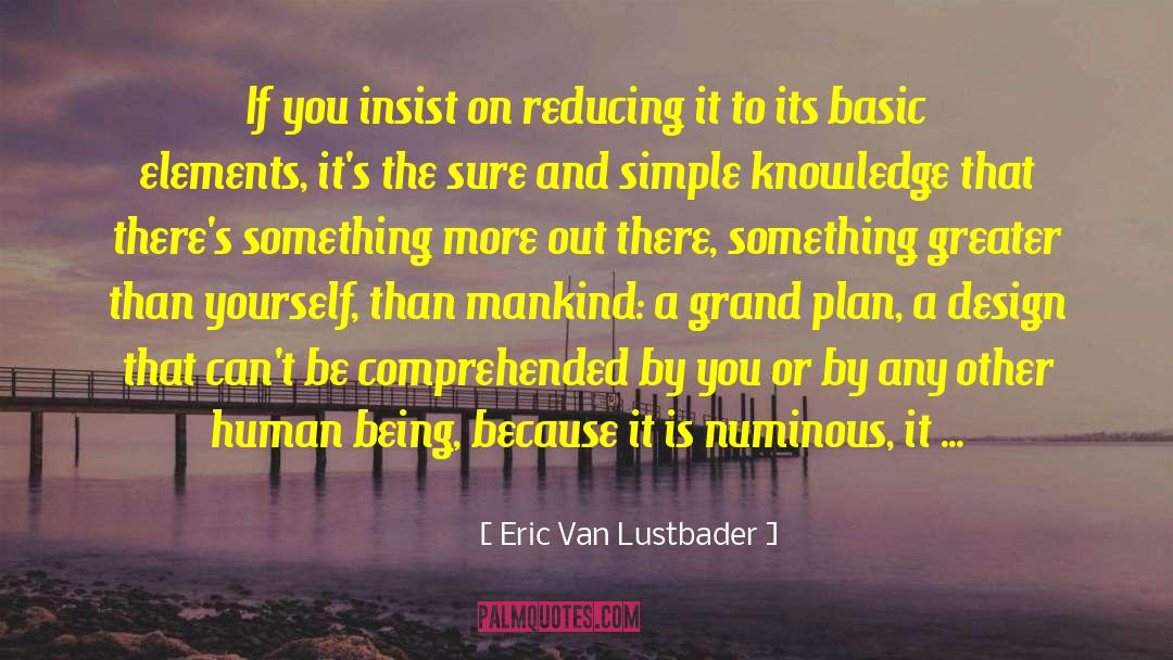 Eric Van Lustbader Quotes: If you insist on reducing