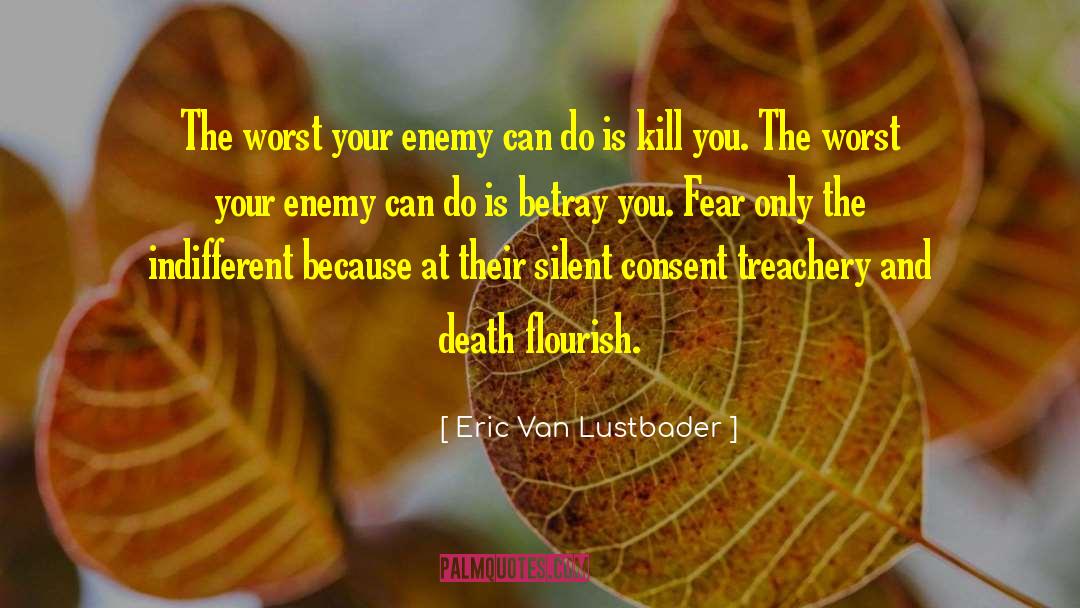 Eric Van Lustbader Quotes: The worst your enemy can