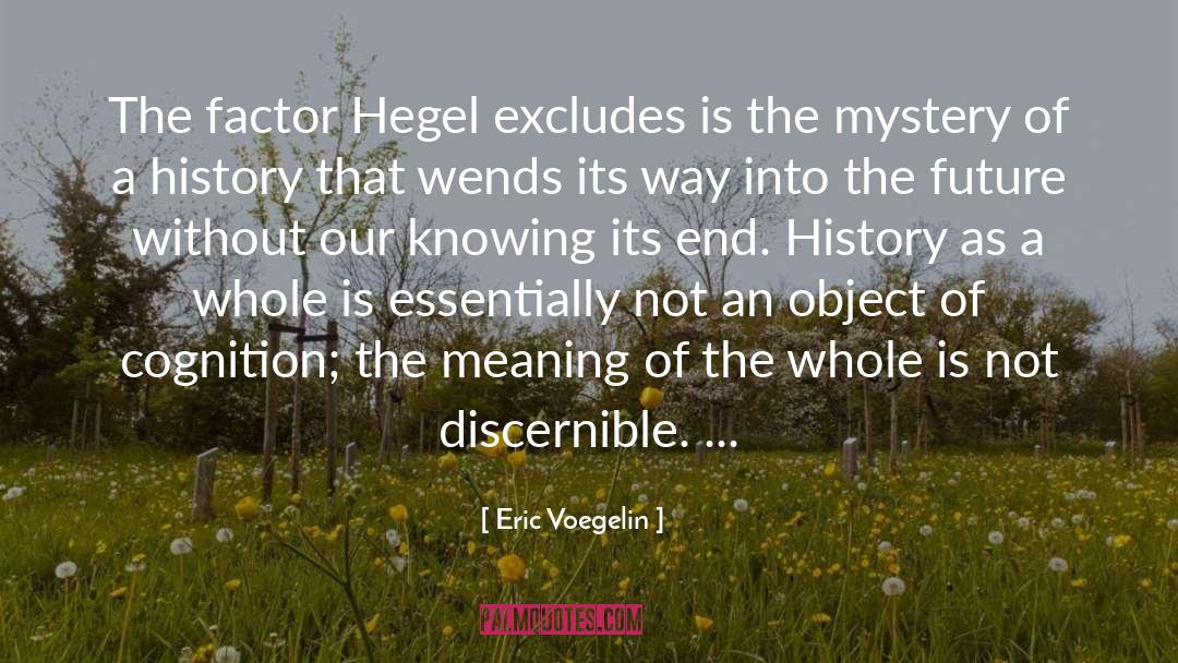 Eric Voegelin Quotes: The factor Hegel excludes is