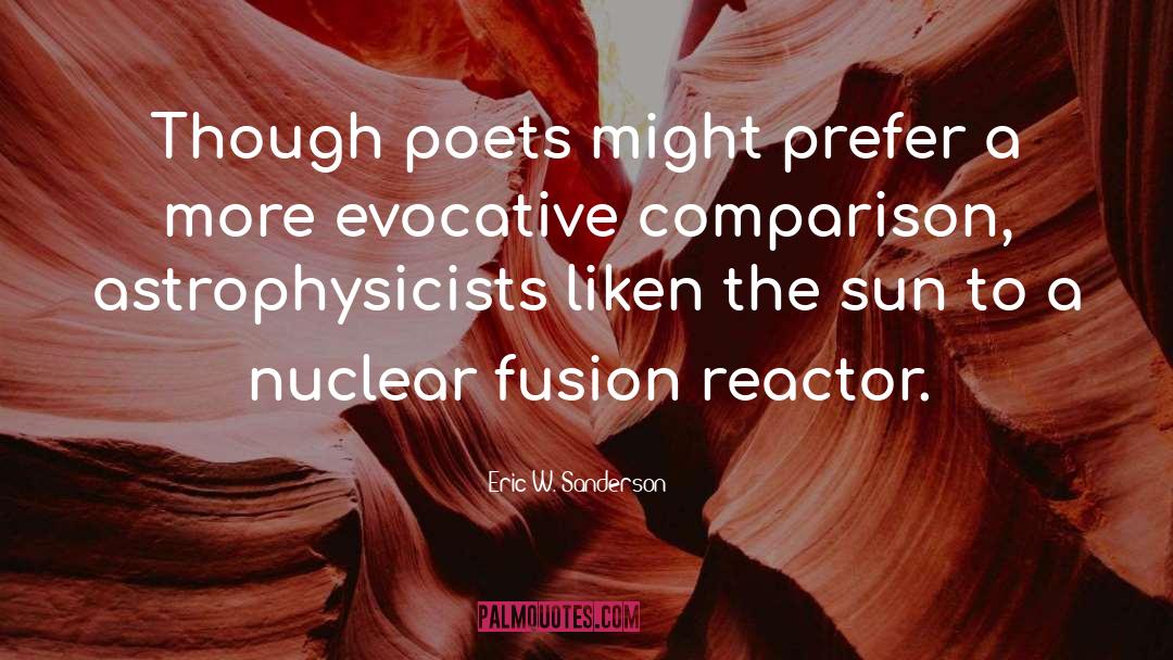 Eric W. Sanderson Quotes: Though poets might prefer a