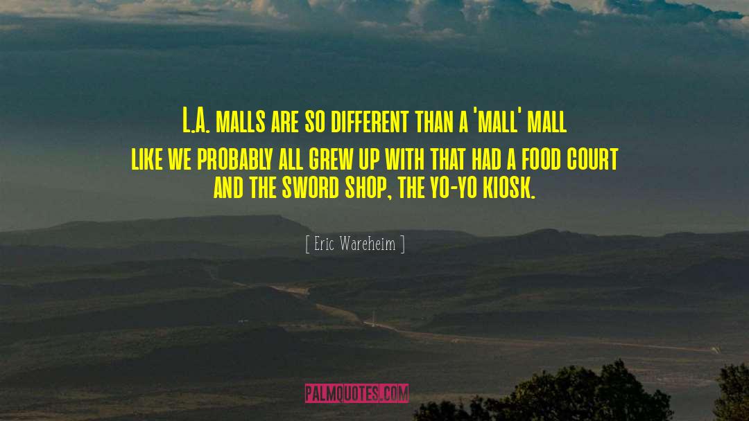 Eric Wareheim Quotes: L.A. malls are so different