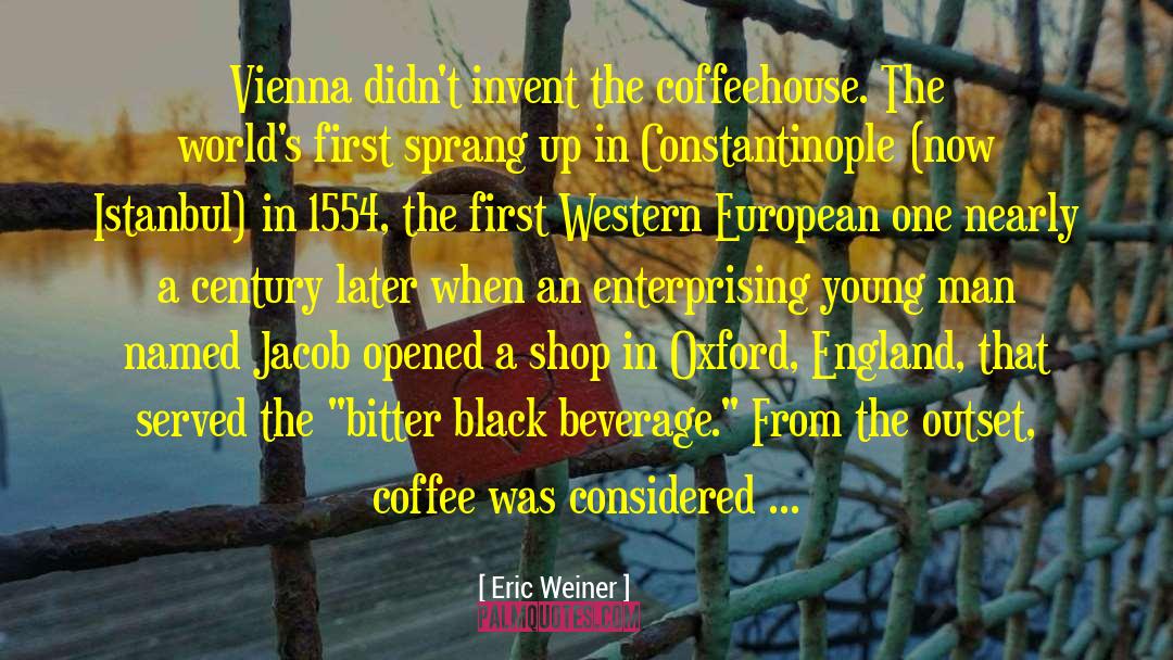 Eric Weiner Quotes: Vienna didn't invent the coffeehouse.