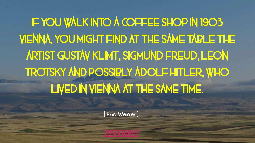 Eric Weiner Quotes: If you walk into a