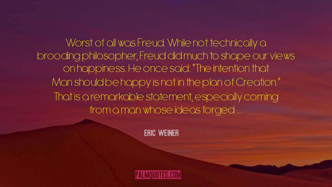 Eric Weiner Quotes: Worst of all was Freud.