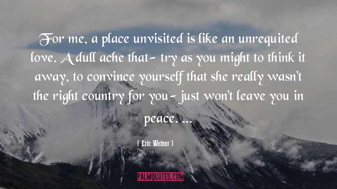 Eric Weiner Quotes: For me, a place unvisited