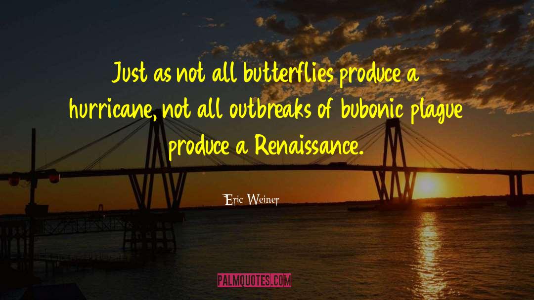 Eric Weiner Quotes: Just as not all butterflies