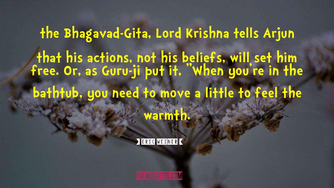 Eric Weiner Quotes: the Bhagavad-Gita, Lord Krishna tells