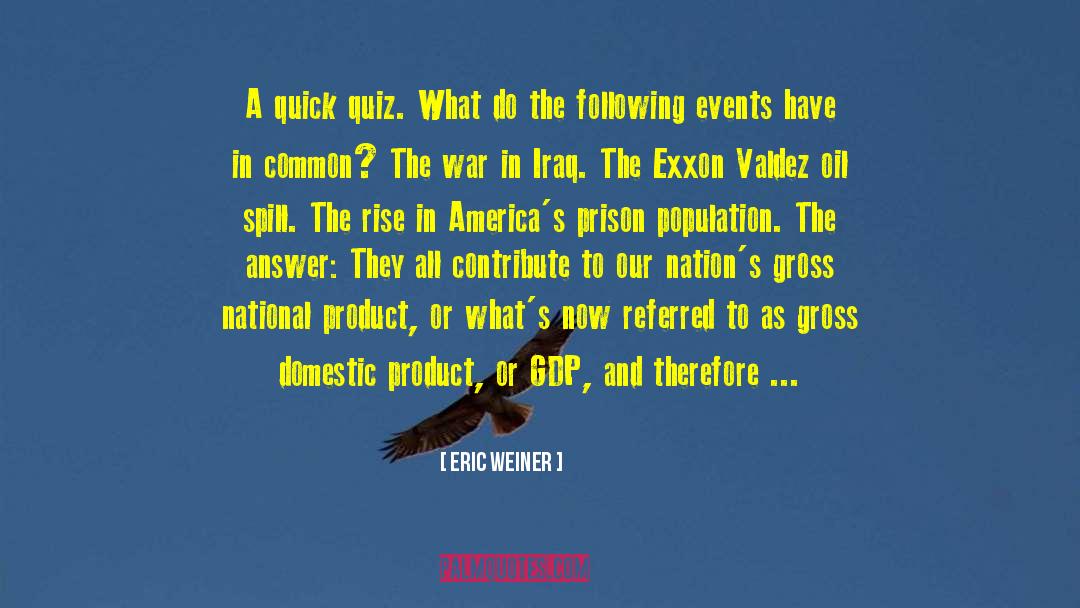 Eric Weiner Quotes: A quick quiz. What do