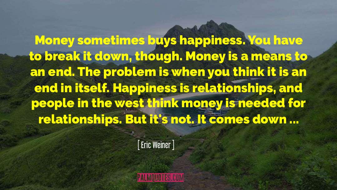 Eric Weiner Quotes: Money sometimes buys happiness. You