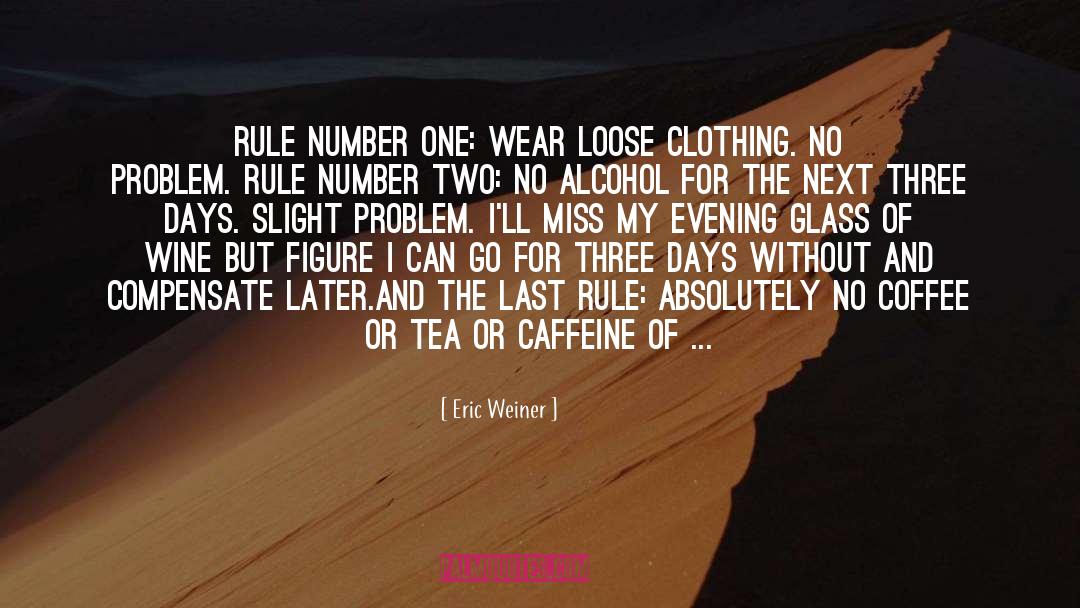 Eric Weiner Quotes: Rule number one: wear loose