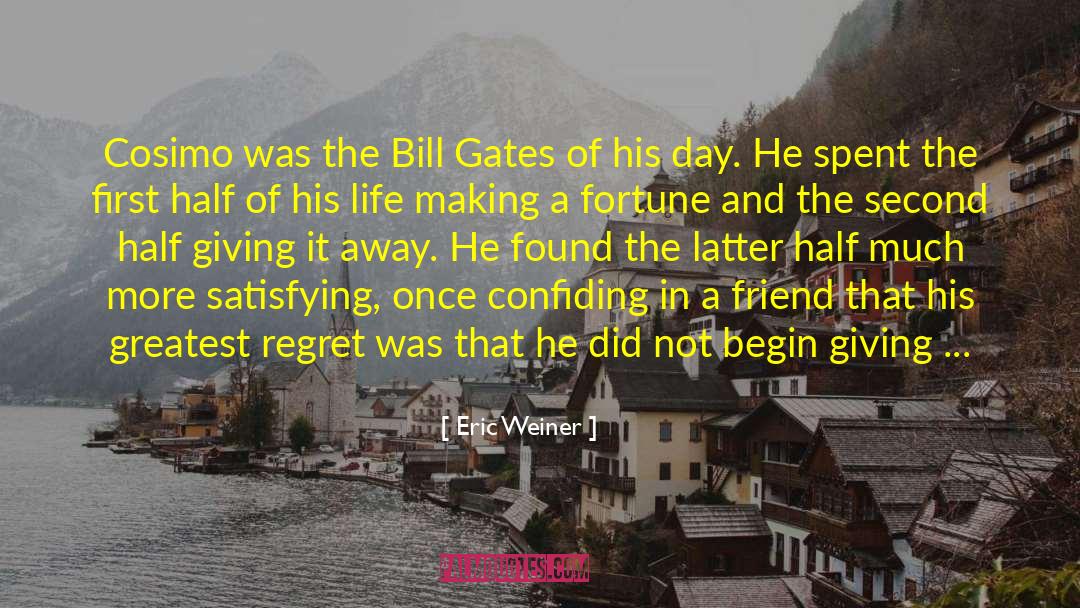 Eric Weiner Quotes: Cosimo was the Bill Gates