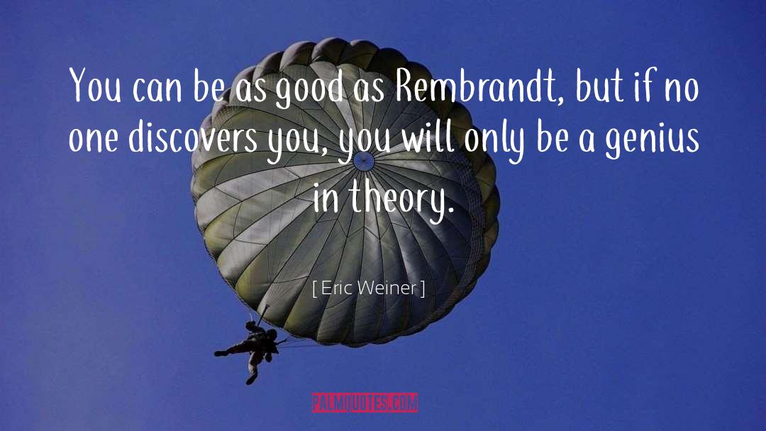 Eric Weiner Quotes: You can be as good